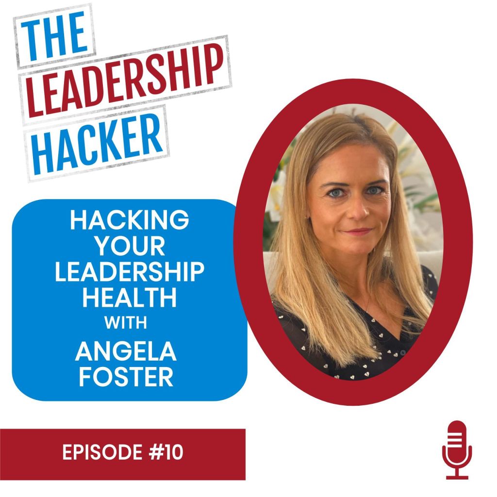 Steve Rush, The Leadership Hacker Angela Foster, Steve Rush, The Leadership Hacker Podcast Episode 10